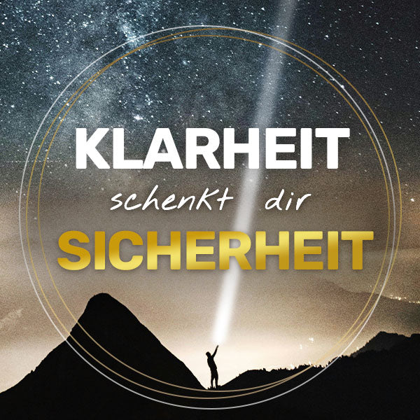 Klarheit schenkt dir Sicherheit