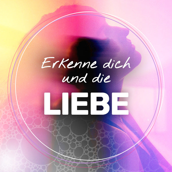 Erkenne dich und die Liebe